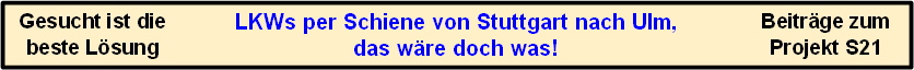 LKWs per Schiene von Stuttgart nach Ulm,
das w�re doch was!