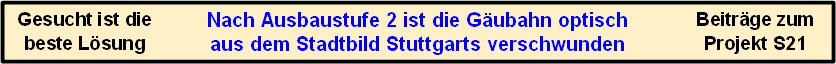Nach Ausbaustufe 2 ist die G�ubahn optisch
aus dem Stadtbild Stuttgarts verschwunden
